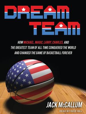 Dream team [compact disc, unabridged] : how Michael, Magic, Larry, Charles, and the greatest team of all time conquered the world and changed the game of basketball forever /