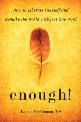 Enough! : how to liberate yourself and remake the world with just one word /