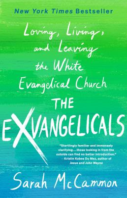 The exvangelicals : loving, living, and leaving the white evangelical church /
