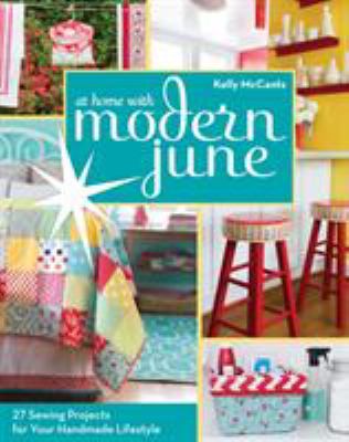 At home with Modern June : 27 sewing projects for your handmade lifestyle /