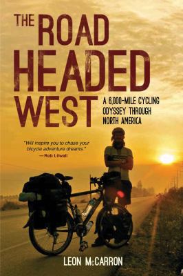 The road headed west : a 6,000-mile cycling odyssey through North America /