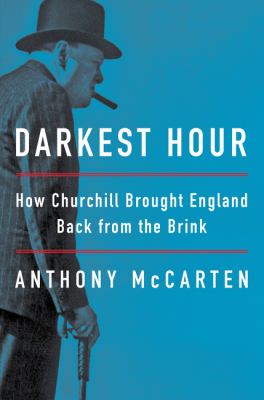 Darkest hour : how Churchill brought England back from the brink /