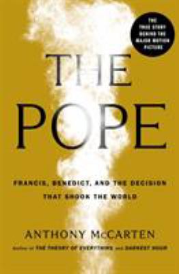 The Pope : Francis, Benedict, and the decision that shook the world /