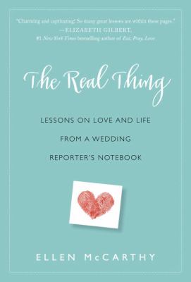 The real thing : lessons on love and life from a wedding reporter's notebook /