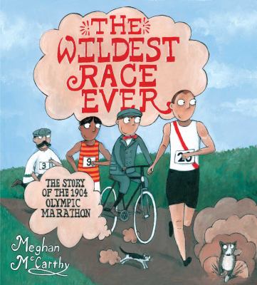 The wildest race ever : the story of the 1904 Olympic marathon /