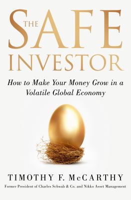 The safe investor : how to make your money grow in a volatile global economy /