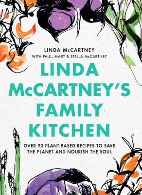 Linda McCartney's family kitchen : over 90 plant-based recipes to save the planet and nourish the soul /