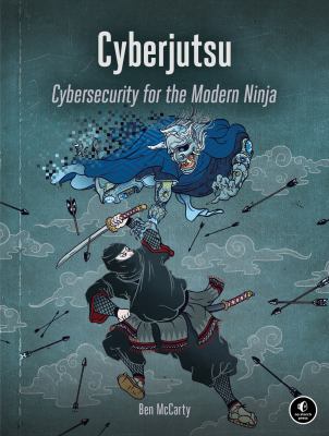 Cyberjutsu : cybersecurity for the modern ninja /