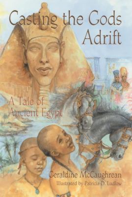 Casting the gods adrift : a tale of ancient Egypt /
