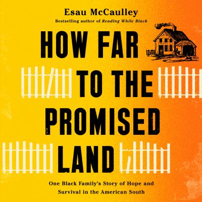 How far to the promised land [eaudiobook] : One black family's story of hope and survival in the american south.