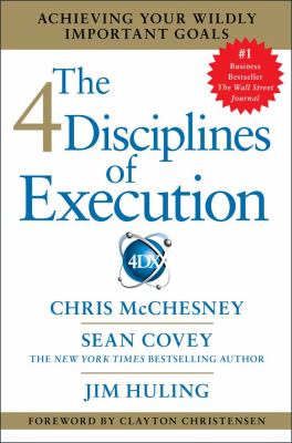 The 4 disciplines of execution : achieving your wildly important goals /