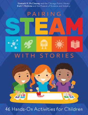 Pairing STEAM with stories : 46 hands-on activities for children /