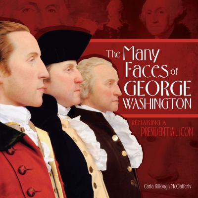The many faces of George Washington : remaking a presidential icon /