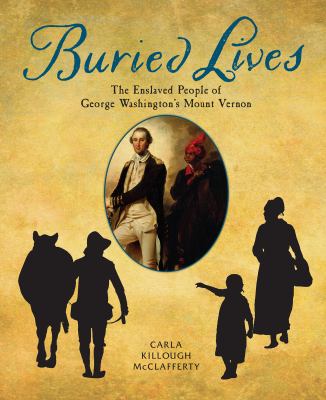 Buried lives : the enslaved people of George Washington's Mount Vernon /