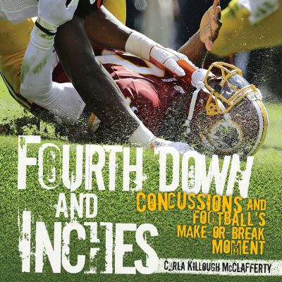 Fourth down and inches : concussions and football's make-or-break moment /