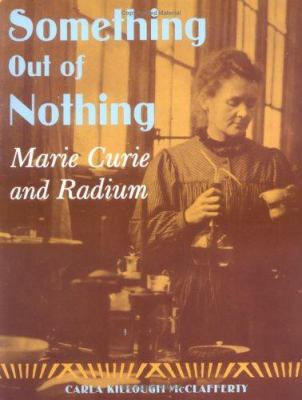 Something out of nothing : Marie Curie and radium /