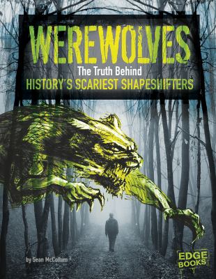 Werewolves : the truth behind history's scariest shape-shifters /