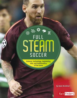 Full STEAM soccer : science, technology, engineering, arts, and mathematics of the game /