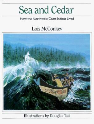 Sea and cedar : how the Northwest Coast Indians lived /