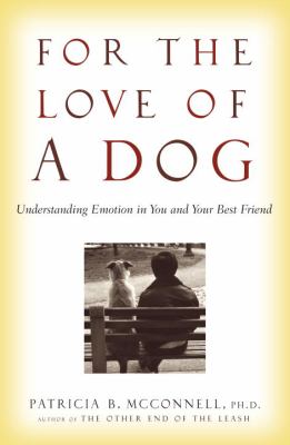 For the love of a dog : understanding emotion in you and your best friend /