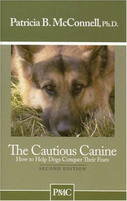 The cautious canine : how to help dogs conquer their fears /