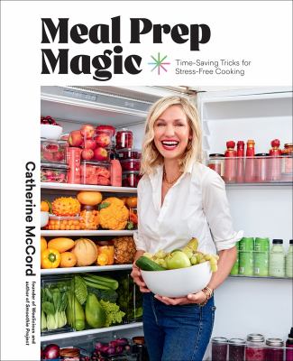 Meal prep magic : time-saving tricks for stress-free cooking /
