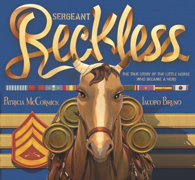 Sergeant Reckless : the true story of the little horse who became a hero /