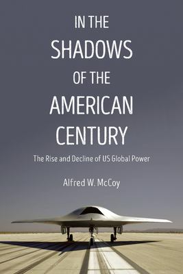 In the shadows of the American century : the rise and decline of US global power /
