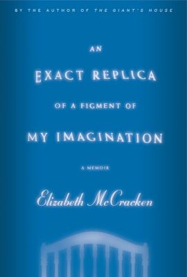 An exact replica of a figment of my imagination : a memoir /