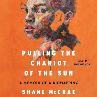 Pulling the chariot of the sun [eaudiobook] : A memoir of a kidnapping.