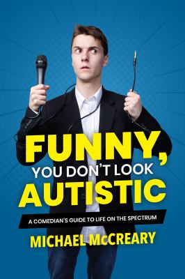Funny, you don't look autistic : a comedian's guide to life on the spectrum /