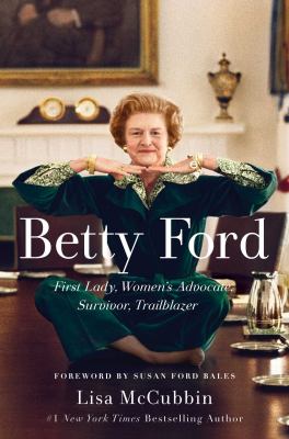 Betty Ford : First Lady, women's advocate, survivor, trailblazer /