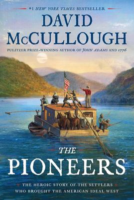 The pioneers : the heroic story of the settlers who brought the American ideal west /