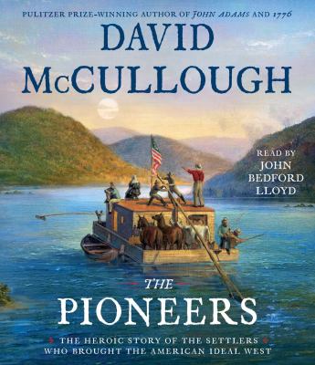 The pioneers [compact disc, unabridged] : the heroic story of the settlers who brought the American ideal west /
