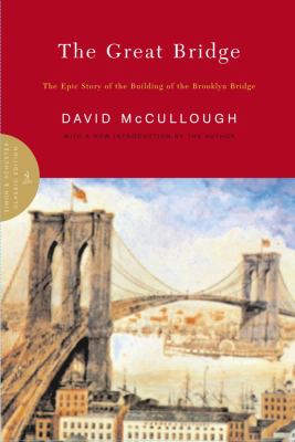 The great bridge : the epic story of the building of the Brooklyn Bridge /