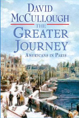 The greater journey [large type] : Americans in Paris, [1830-1900] /