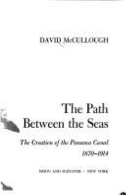 The path between the seas : the creation of the Panama Canal, 1870-1914 /
