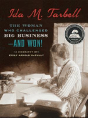 Ida M. Tarbell : the woman who challenged big business-- and won! /