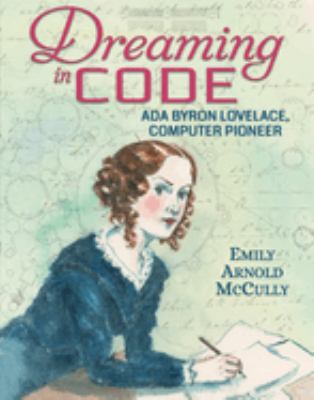 Dreaming in code : Ada Byron Lovelace, computer pioneer /