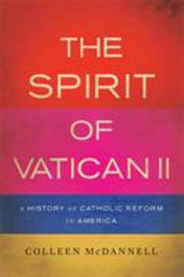 The spirit of Vatican II : a history of Catholic reform in America /