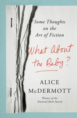 What about the baby? : some thoughts on the art of fiction /