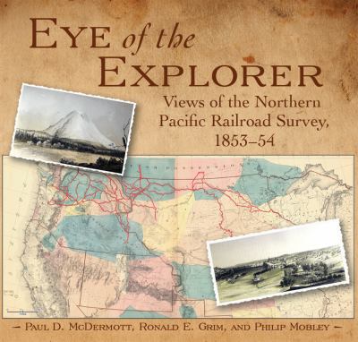 Eye of the explorer : views of the Northern Pacific Railroad survey, 1853-54 /