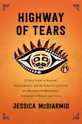 Highway of Tears : a true story of racism, indifference and the pursuit of justice for missing and murdered Indigenous women and girls /