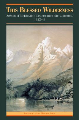 This blessed wilderness : Archibald McDonald's letters from the Columbia, 1822-44 /