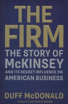 The firm : the story of McKinsey and its secret influence on American business /