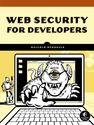 Web security for developers : real threats, practical defense /