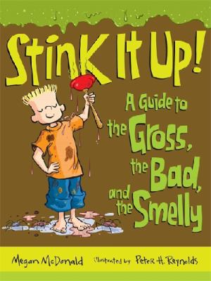 Stink it up! : a guide to the gross, the bad, and the smelly /