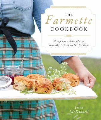 The Farmette cookbook : recipes and adventures from my life on an Irish farm /
