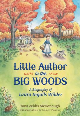 Little author in the big woods : a biography of Laura Ingalls Wilder /