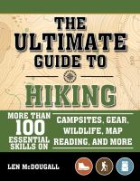 The ultimate guide to hiking : more than 100 essential skills on campsites, gear, wildlife, map reading, and more /